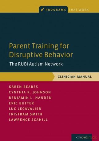 Parent Training for Disruptive Behavior: The RUBI Autism Network, Clinician Manual [KSIĄŻKA]