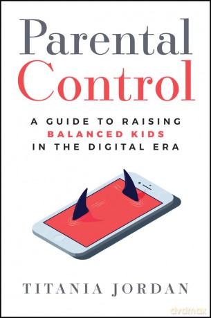 Parental Control: A Guide to Raising Balanced Kids in the Digital Era [KSIĄŻKA]