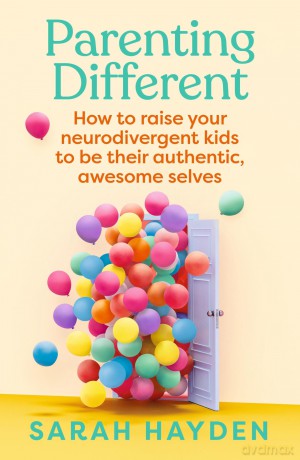 Parenting Different: How to raise your neurodivergent kids to be their authentic, awesome selves [KSIĄŻKA]