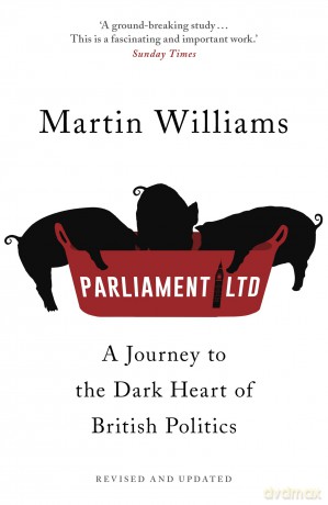 Parliament Ltd: A journey to the dark heart of British politics [KSIĄŻKA]