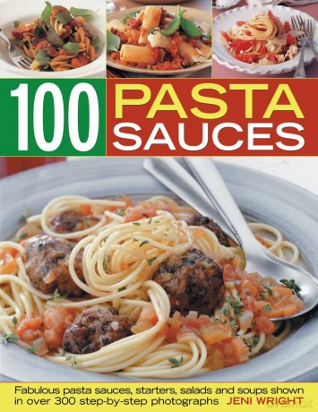 Pasta Sauces: Fabulous Pasta Sauces, Starters, Salads and Soups [KSIĄŻKA]