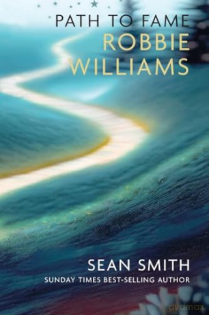 PATH TO FAME: ROBBIE WILLIAMS: Book 1 in the Path to Fame Series [KSIĄŻKA]