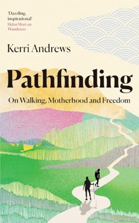 Pathfinding: On Walking, Motherhood and Freedom [KSIĄŻKA]