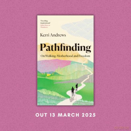 Pathfinding: On Walking, Motherhood and Freedom [KSIĄŻKA]