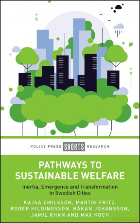 Pathways to Sustainable Welfare: Inertia, Emergence and Transformation in Swedish Cities [KSIĄŻKA]