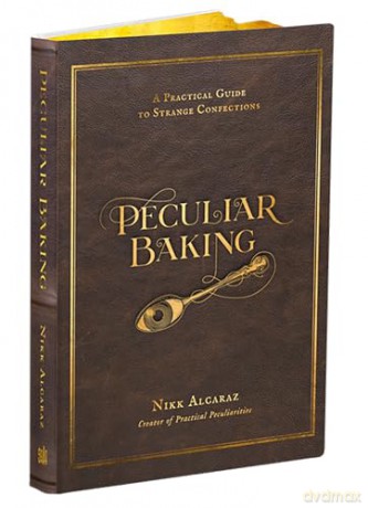 Peculiar Baking: A Practical Guide to Strange Confections [KSIĄŻKA]