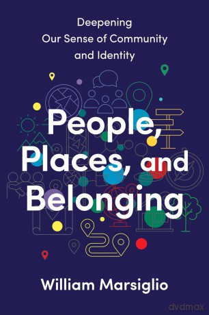 People, Places, and Belonging: Deepening Our Sense of Community and Identity [KSIĄŻKA]