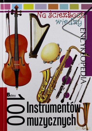Na ścieżkach wiedzy. 100 Instrumentów muzycznych [KSIĄŻKA]