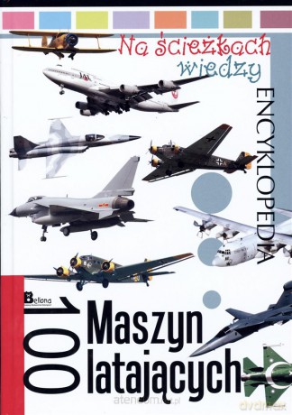 Na ścieżkach wiedzy. 100 maszyn latających [KSIĄŻKA]