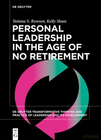 Personal Leadership in the Age of No Retirement [KSIĄŻKA]