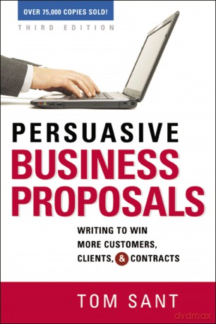 Persuasive Business Proposals: Writing to Win More Customers, Clients, and Contracts [KSIĄŻKA]