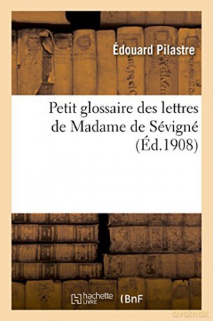 Petit glossaire des lettres de Madame de Sévigné [KSIĄŻKA]