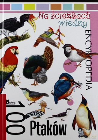 Na ścieżkach wiedzy. 100 ptaków [KSIĄŻKA]