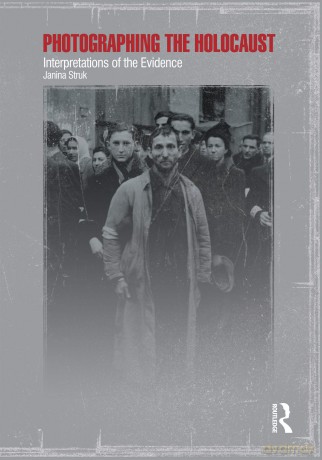 Photographing the Holocaust: Interpretations of the Evidence [KSIĄŻKA]
