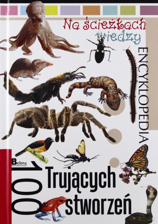 Na ścieżkach wiedzy. 100 trujących stworzeń [KSIĄŻKA]