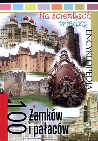 Na ścieżkach wiedzy. 100 zamków i pałaców [KSIĄŻKA]