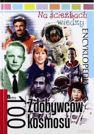 Na ścieżkach wiedzy. 100 Zdobywców kosmosu [KSIĄŻKA]