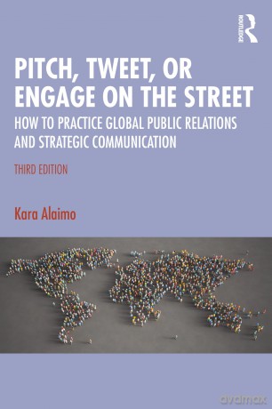 Pitch, Tweet, or Engage on the Street: How to Practice Global Public Relations and Strategic Communication [KSIĄŻKA]