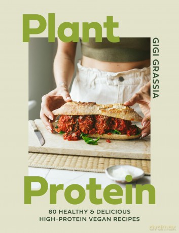 Plant Protein: 80 healthy and delicious high-protein vegan recipes [KSIĄŻKA]