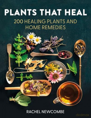 Plants That Heal: 200 Healing Plants and Home Remedies [KSIĄŻKA]