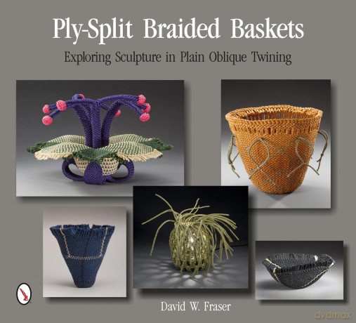 Ply-Split Braided Baskets: Exploring Sculpture in Plain Oblique Twining [KSIĄŻKA]