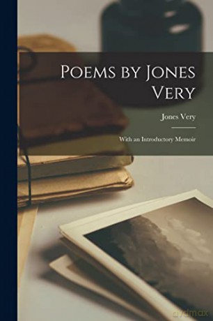 Poems by Jones Very: With an Introductory Memoir [KSIĄŻKA]