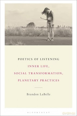 Poetics of Listening: Inner Life, Social Transformation, Planetary Practices [KSIĄŻKA]