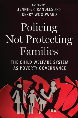 Policing Not Protecting Families: The Child Welfare System as Poverty Governance: 15 [KSIĄŻKA]