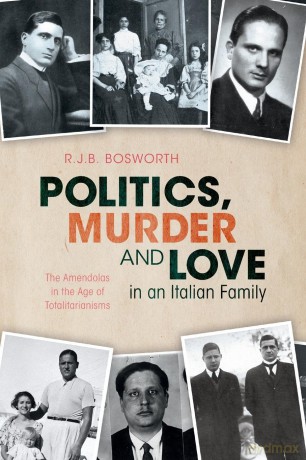 Politics, Murder and Love in an Italian Family: The Amendolas in the Age of Totalitarianisms [KSIĄŻKA]