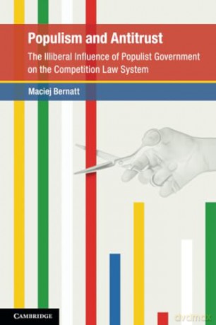 Populism and Antitrust: The Illiberal Influence of Populist Government on the Competition Law System [KSIĄŻKA]