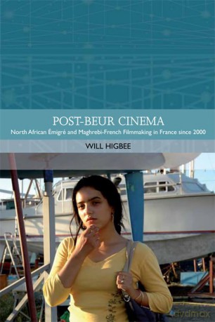 Post-Beur Cinema: North African Émigré and Maghrebi-French Filmmaking in France since 2000 [KSIĄŻKA]