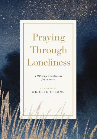 Praying Through Loneliness: A 90-Day Devotional for Women [KSIĄŻKA]