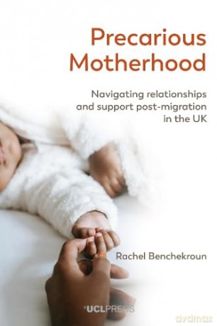 Precarious Motherhood: Navigating Relationships and Support Post-Migration in the Uk [KSIĄŻKA]