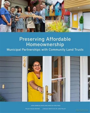Preserving Affordable Homeownership: Municipal Partnerships with Community Land Trusts [KSIĄŻKA]