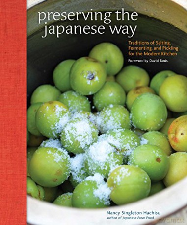 Preserving the Japanese Way: Traditions of Salting, Fermenting, and Pickling for the Modern Kitchen [KSIĄŻKA]