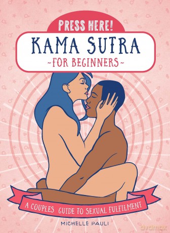 Press Here! Kama Sutra for Beginners: A Couples Guide to Sexual Fulfilment [KSIĄŻKA]