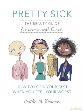 Pretty Sick: The Beauty Guide for Women with Cancer [KSIĄŻKA]
