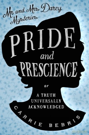 Pride and Prescience: Or, A Truth Universally Acknowledged [KSIĄŻKA]