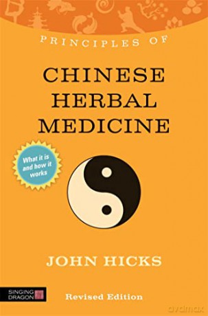 Principles of Chinese Herbal Medicine: What it is, how it works, and what it can do for you Revised Edition [KSIĄŻKA]