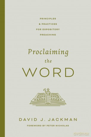 Proclaiming the Word: Principles and Practices for Expository Preaching [KSIĄŻKA]