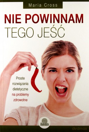 Nie powinnam tego jeść. Proste rozwiązania diet... [KSIĄŻKA]