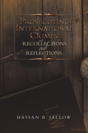 Prosecuting International Crimes: Recollections and Reflections [KSIĄŻKA]