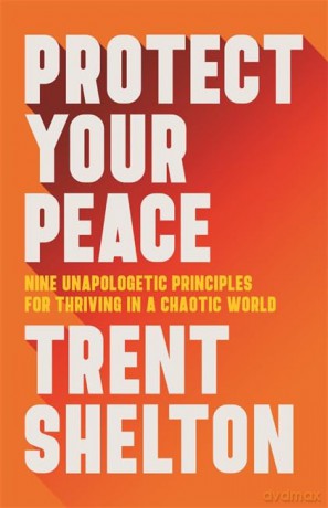 Protect Your Peace: Nine Unapologetic Principles for Thriving in a Chaotic World [KSIĄŻKA]
