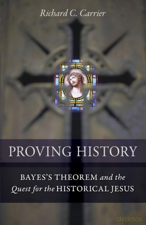 Proving History: Bayes's Theorem and the Quest for the Historical Jesus [KSIĄŻKA]