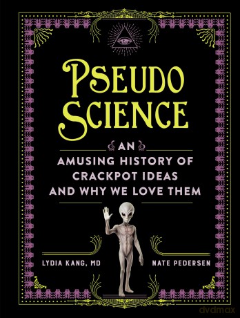 Pseudoscience: An Amusing History of Crackpot Ideas and Why We Love Them [KSIĄŻKA]