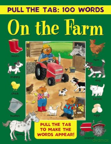 Pull the Tab 100 Words: On the Farm: Pull the Tab to Make the Words Appear!: Pull the Tabs to Make the Words Appear! [KSIĄŻKA]