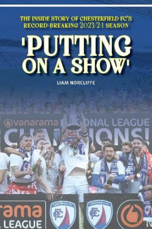 'Putting on a Show': Inside Chesterfield's remarkable 2023/24 promotion season [KSIĄŻKA]