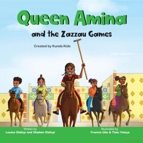 Queen Amina and the Zazzau Games: A fictional story based on a real-life advocate Queen Amina, Created by Kunda Kids [KSIĄŻKA]