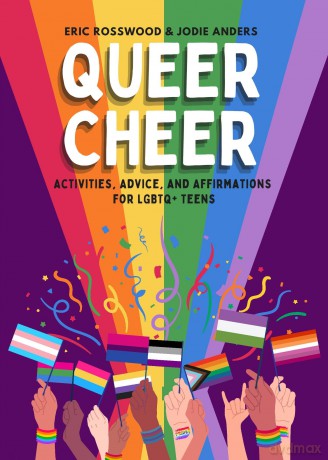 Queer Cheer: Activities, Advice, and Affirmations for LGBTQ+ Teens [KSIĄŻKA]