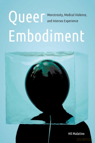 Queer Embodiment: Monstrosity, Medical Violence, and Intersex Experience [KSIĄŻKA]